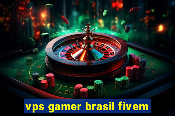 vps gamer brasil fivem